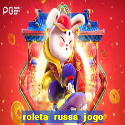 roleta russa jogo como funciona